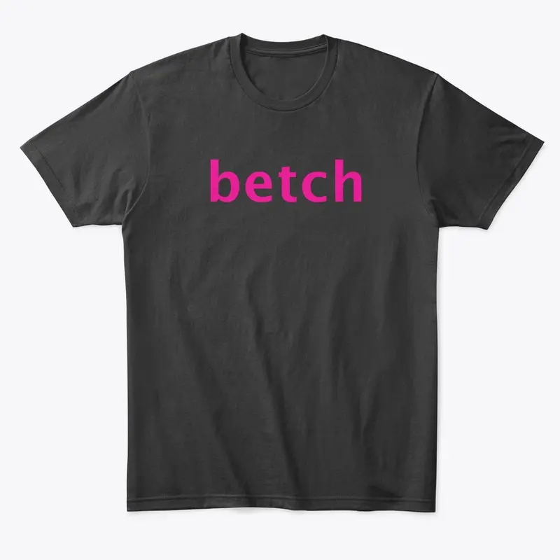 Betch Tshirt from the Shoes Video