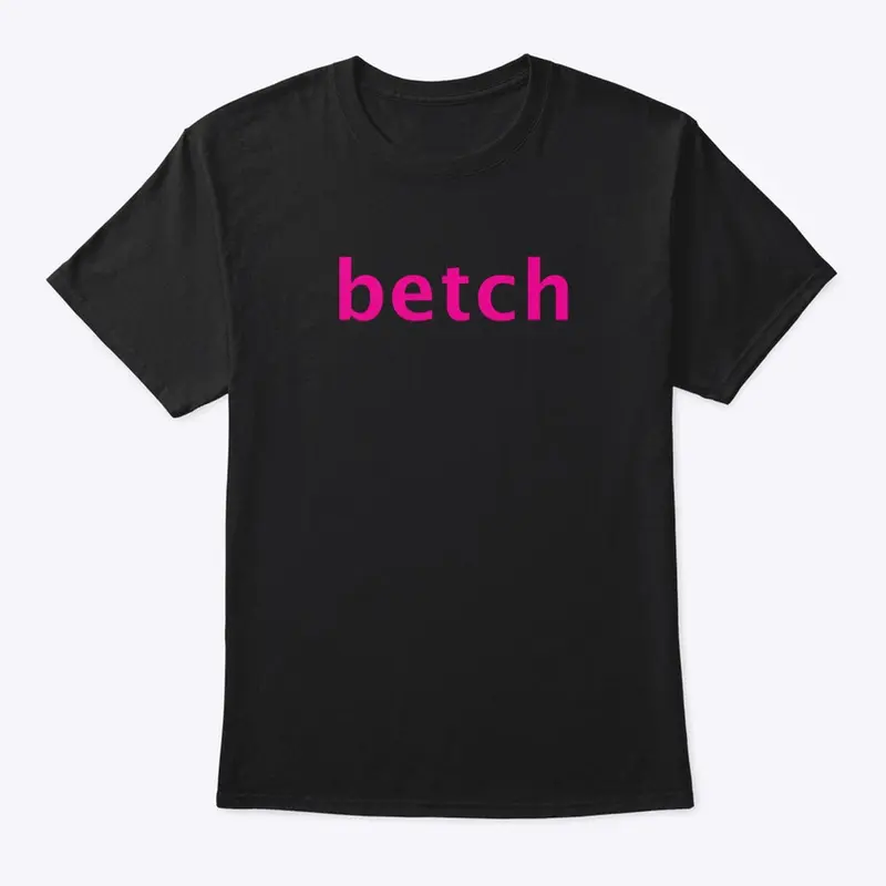 Betch Tshirt from the Shoes Video