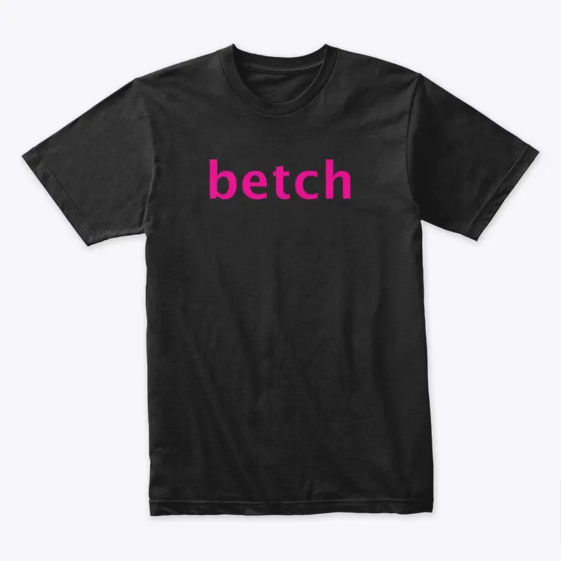 Betch Tshirt from the Shoes Video