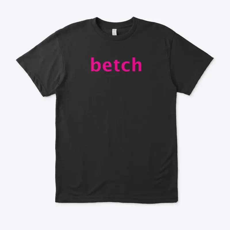 Betch Tshirt from the Shoes Video