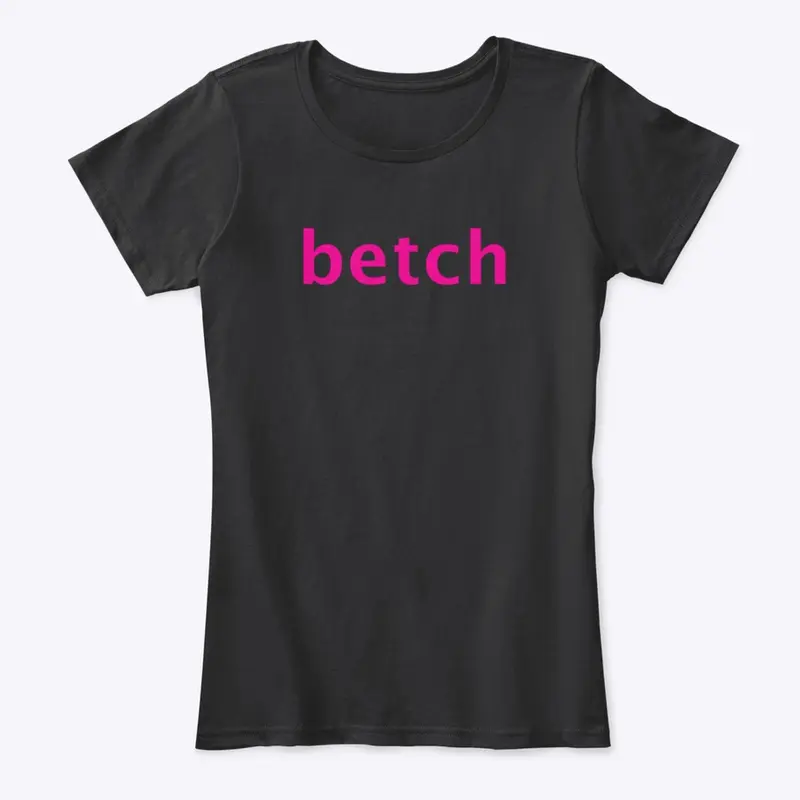 Betch Tshirt from the Shoes Video