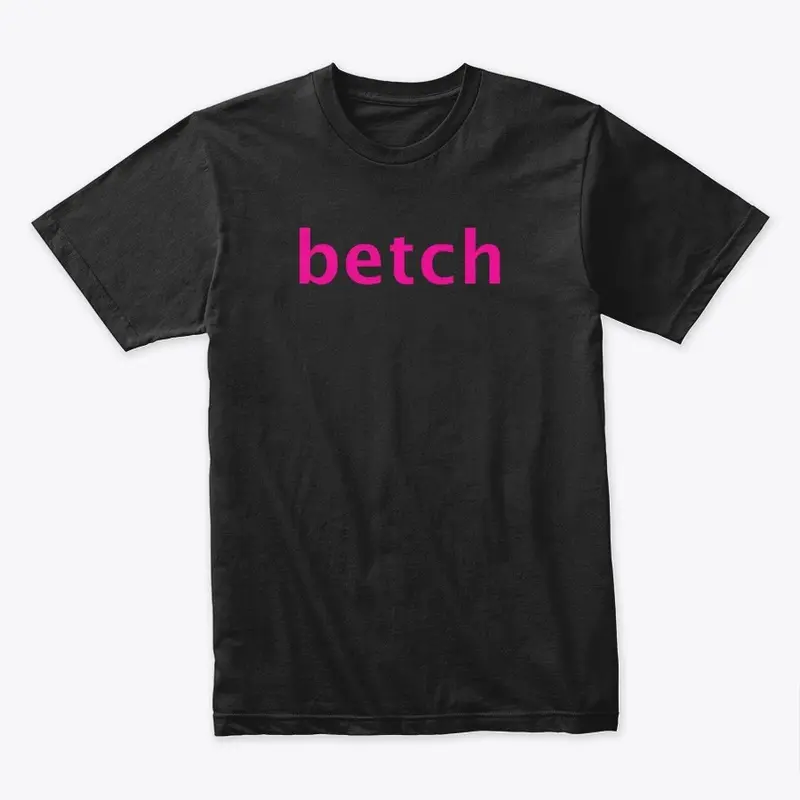 Betch Tshirt from the Shoes Video