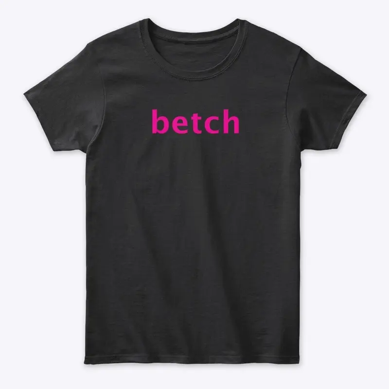 Betch Tshirt from the Shoes Video